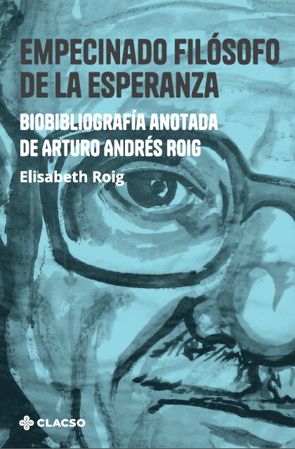 tapa libro:Empecinado filósofo de la esperanza. Biobibliografía anotada de Arturo Andrés Roig